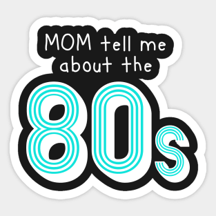 Mom tell me about 80s retro style Sticker